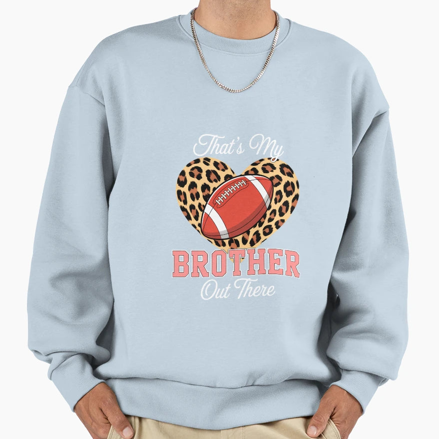 Thats My Brother Out There Sweatshirt - Aesthetic Graphic Men Women - T-Shirt, Sweatshirt, Hoodie