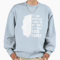 Its About Your Family Joe Biden Sweatshirt - Fun Novelty Design Unisex - T-Shirt, Sweatshirt, Hoodie