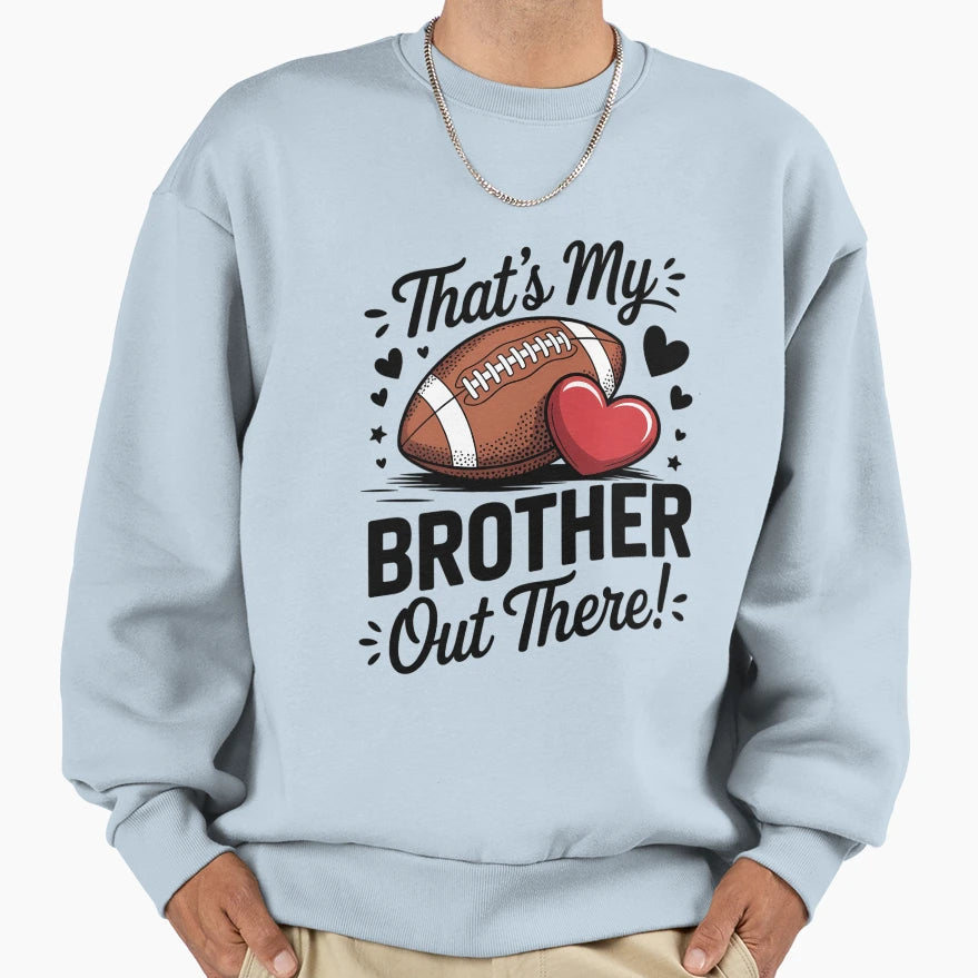 Thats My Brother Out There Sweatshirt - Streetwear Style for Adults - T-Shirt, Sweatshirt, Hoodie