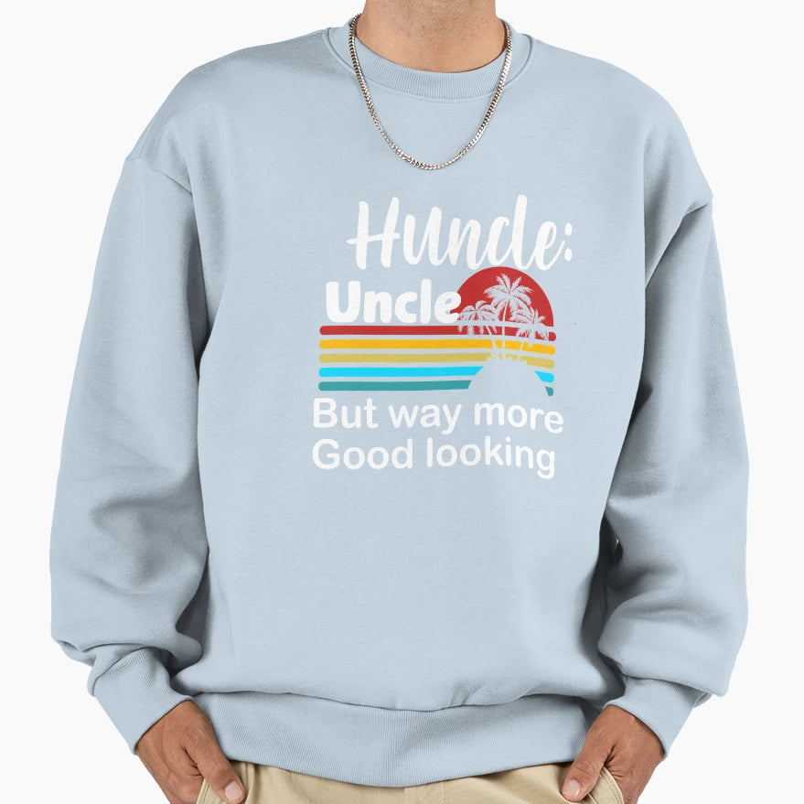 Huncle Uncle But Way More Good Sweatshirt - Custom Art Print Unisex - T-Shirt, Sweatshirt, Hoodie