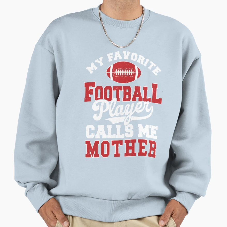 My Favorite Football Player Calls Me Sweatshirt - Trendy Graphic Unisex - T-Shirt, Sweatshirt, Hoodie
