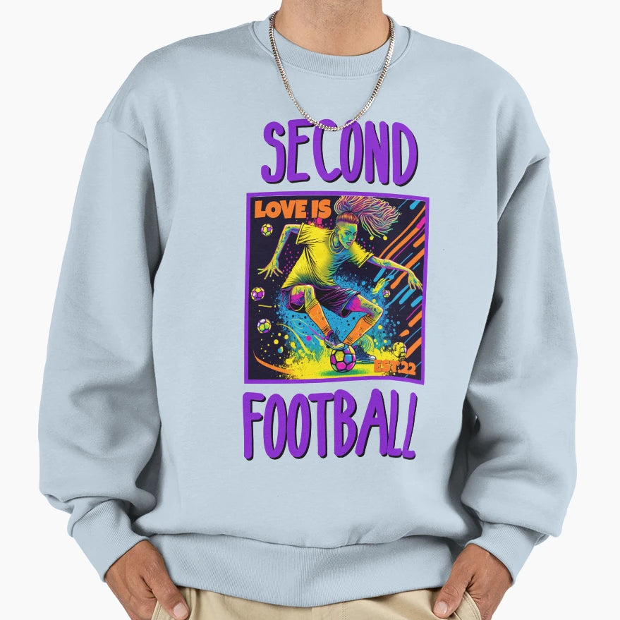 Second Love Is Footbal Sweatshirt - Streetwear Style Unisex - T-Shirt, Sweatshirt, Hoodie