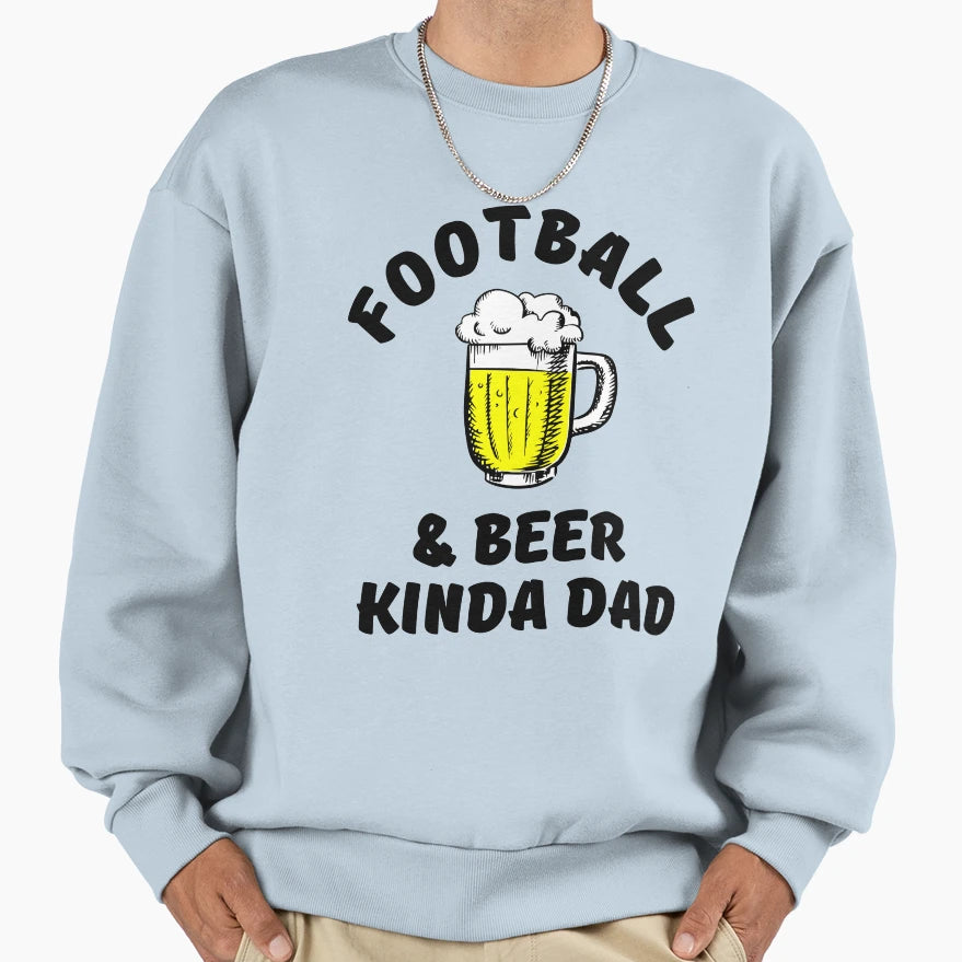 Football Beer Kinda Dad Sweatshirt - Trendy Graphic for Adults - T-Shirt, Sweatshirt, Hoodie