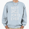 Best Uncle Jokes Ever Creative Uncle Sweatshirt - Novelty Apparel Unisex - T-Shirt, Sweatshirt, Hoodie