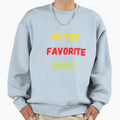Im Favorite Uncle Sweatshirt - Casual Everyday Wear Unisex - T-Shirt, Sweatshirt, Hoodie