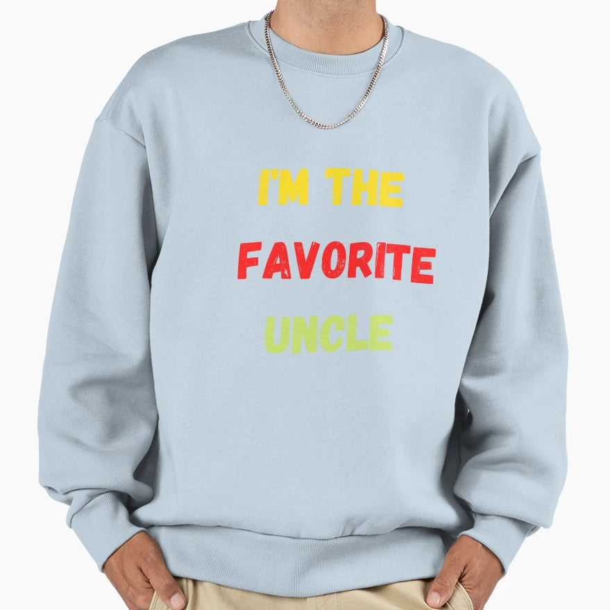 Im Favorite Uncle Sweatshirt - Casual Everyday Wear Unisex - T-Shirt, Sweatshirt, Hoodie