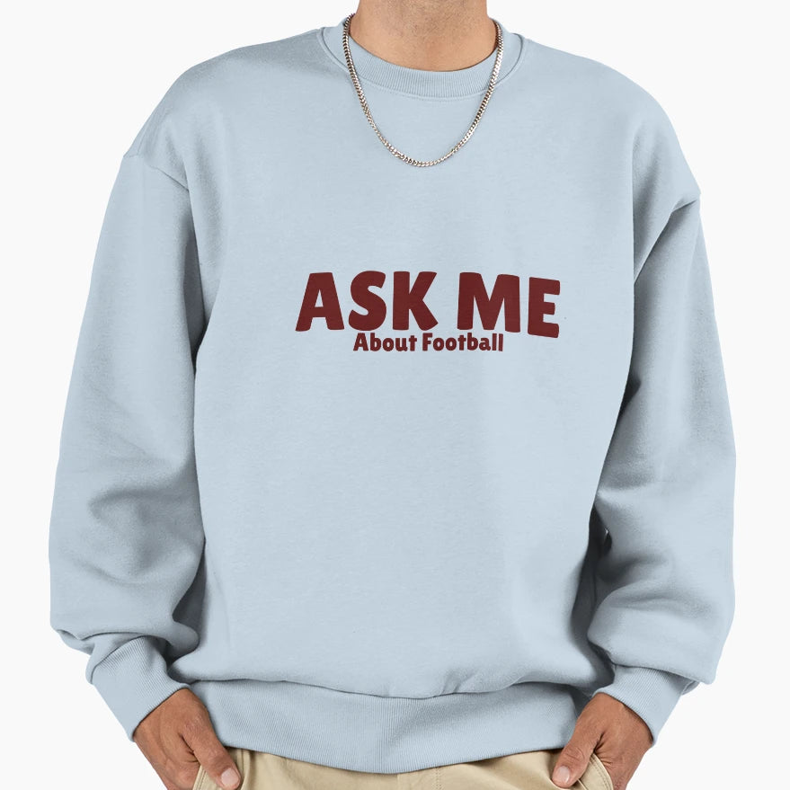 Ask Me About Football Sweatshirt - Aesthetic Graphic for Adults - T-Shirt, Sweatshirt, Hoodie