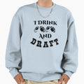 I Drink And Draft Sweatshirt - Aesthetic Graphic for Adults - T-Shirt, Sweatshirt, Hoodie