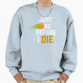 Just One More Before I Die Sweatshirt - Graphic Print Unisex - T-Shirt, Sweatshirt, Hoodie