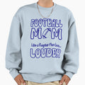 Football Mom Like Regular Mom But Sweatshirt - Casual Everyday Wear Unisex - T-Shirt, Sweatshirt, Hoodie