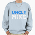 Uncle Mike Sweatshirt - Fun Novelty Design Men Women - T-Shirt, Sweatshirt, Hoodie