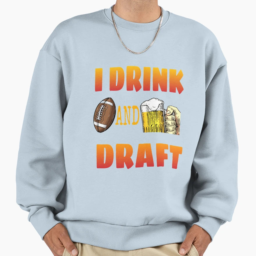 I Drink And Draft T-Shirt - Streetwear Style Unisex - T-Shirt, Sweatshirt, Hoodie
