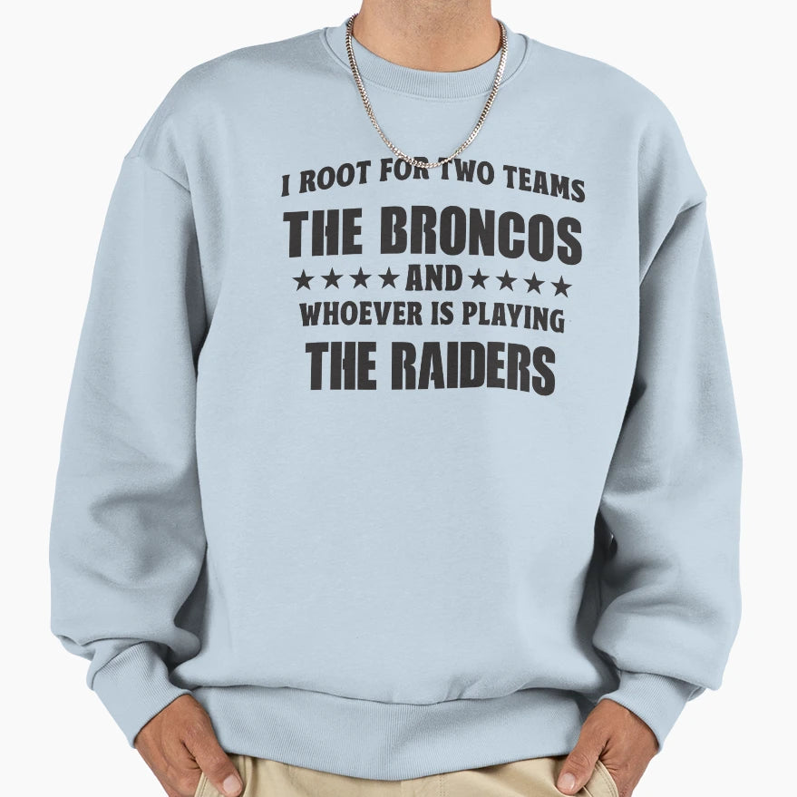 I Root Two Teams Broncos And Whoever Is Sweatshirt - Trendy Graphic Unisex - T-Shirt, Sweatshirt, Hoodie