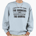 I Root Two Teams Broncos And Whoever Is Sweatshirt - Trendy Graphic Unisex - T-Shirt, Sweatshirt, Hoodie