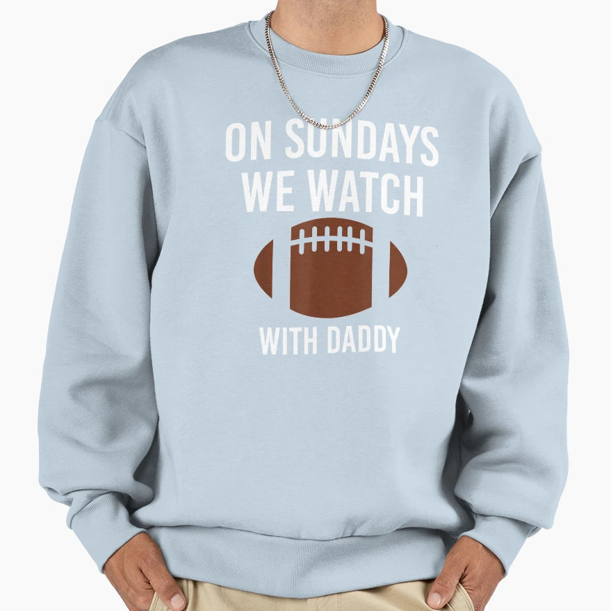 Sundays We Watch Daddy Funny Family Sweatshirt - Aesthetic Graphic Unisex - T-Shirt, Sweatshirt, Hoodie
