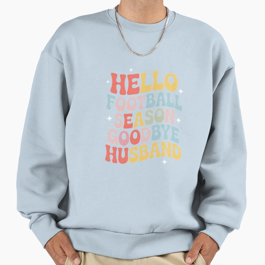 Hello Football Season Goodbye Sweatshirt - Streetwear Style Men Women - T-Shirt, Sweatshirt, Hoodie