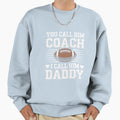 You Call Him Coach I Call Him Sweatshirt - Fun Novelty Design for Adults - T-Shirt, Sweatshirt, Hoodie
