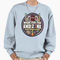 Made Endzone Football Fan Player Sweatshirt - Casual Everyday Wear Unisex - T-Shirt, Sweatshirt, Hoodie