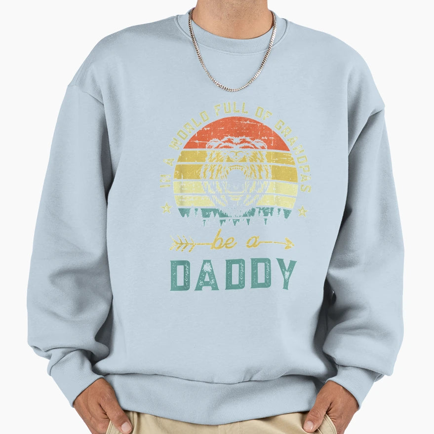 World Full Grandpas Be Daddy Sweatshirt - Fun Novelty Design Unisex - T-Shirt, Sweatshirt, Hoodie