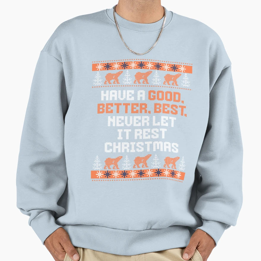 Have Good Better Best Never Let It Sweatshirt - Novelty Apparel Men Women - T-Shirt, Sweatshirt, Hoodie