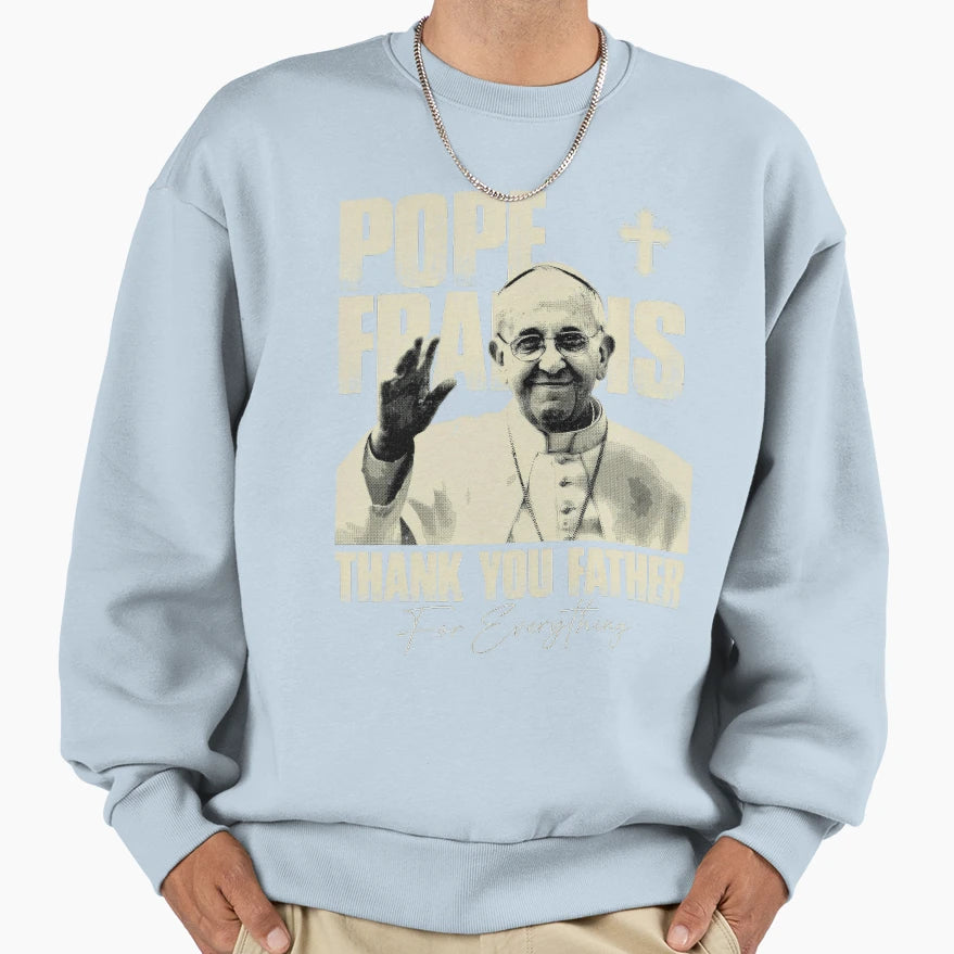 Thank You Father Everything Sweatshirt - Novelty Apparel for Adults - T-Shirt, Sweatshirt, Hoodie