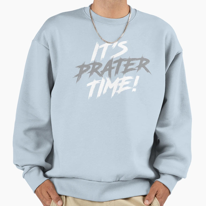 Its Time Its Time Its Prater Time Sweatshirt - Unique Graphic for Adults - T-Shirt, Sweatshirt, Hoodie
