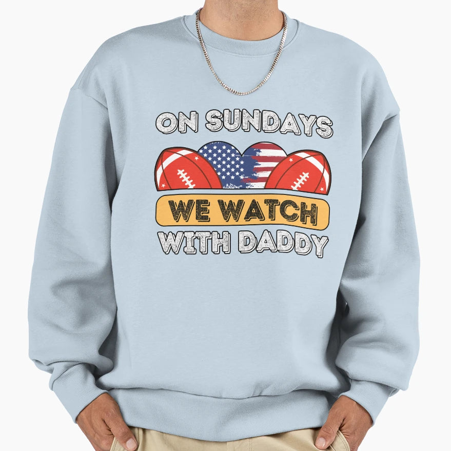 Sundays We Watch Football Daddy Sweatshirt - Aesthetic Graphic for Adults - T-Shirt, Sweatshirt, Hoodie
