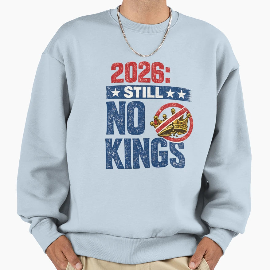 2026 Still No Kings Anti Monarchy Sweatshirt - Unique Graphic for Adults - T-Shirt, Sweatshirt, Hoodie