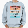 Parenting Is My Favorite Sport Sweatshirt - Custom Art Print Unisex - T-Shirt, Sweatshirt, Hoodie