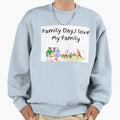Family Day I Love My Family Sweatshirt - Casual Everyday Wear Unisex - T-Shirt, Sweatshirt, Hoodie