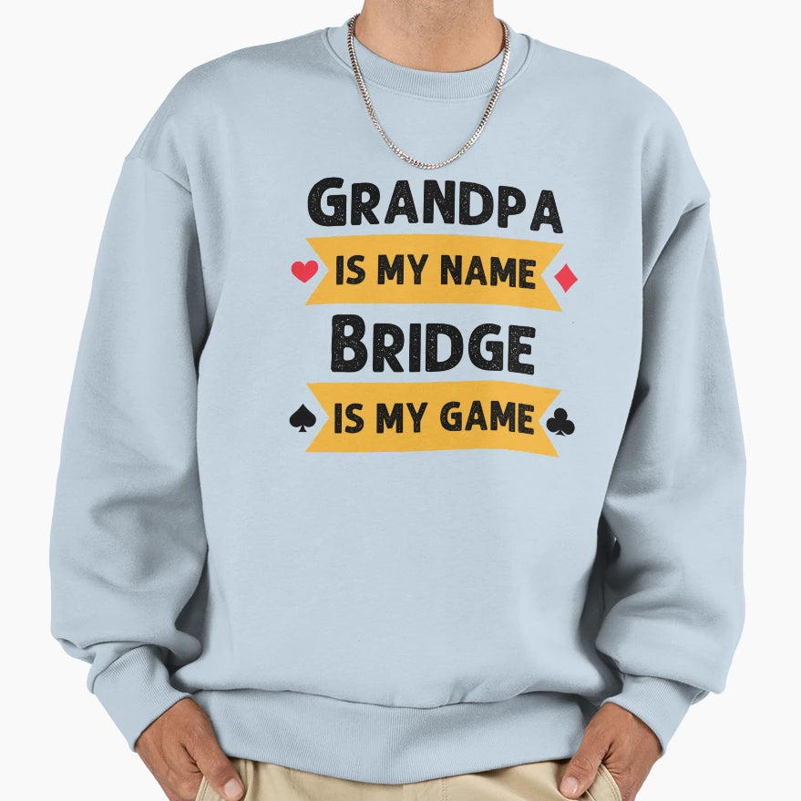 Funny Grandpa Is My Name Bridge Is Sweatshirt - Aesthetic Graphic Unisex - T-Shirt, Sweatshirt, Hoodie