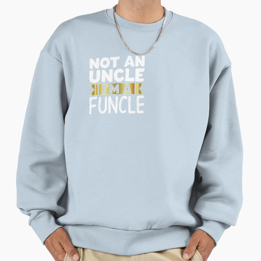 Not Uncle Im Funcle Funny Uncle Sweatshirt - Fun Novelty Design Unisex - T-Shirt, Sweatshirt, Hoodie