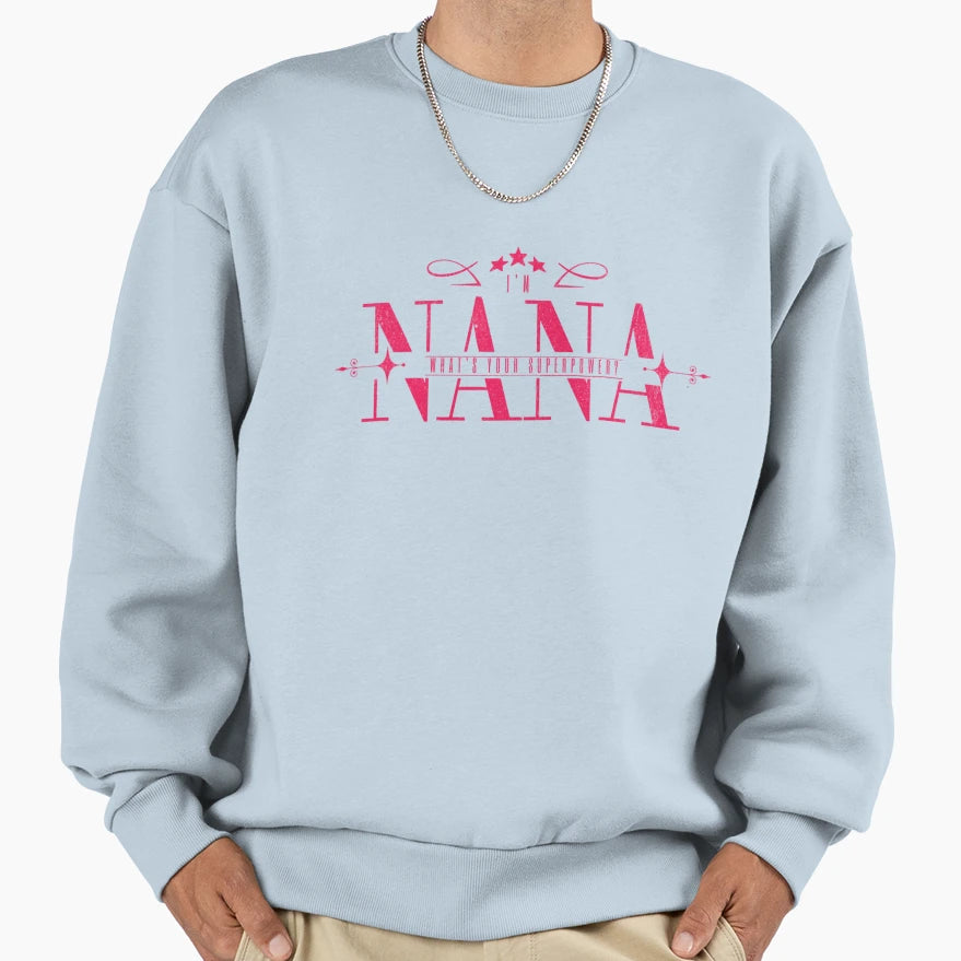 Im Nana Whats Your Superpower Sweatshirt - Fun Novelty Design for Adults - T-Shirt, Sweatshirt, Hoodie