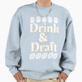 I Drink And Draft Sweatshirt - Streetwear Style Men Women - T-Shirt, Sweatshirt, Hoodie