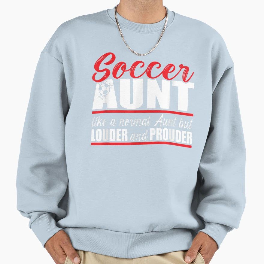 Like Normal Soccer Aunt Louder And Sweatshirt - Streetwear Style Unisex - T-Shirt, Sweatshirt, Hoodie