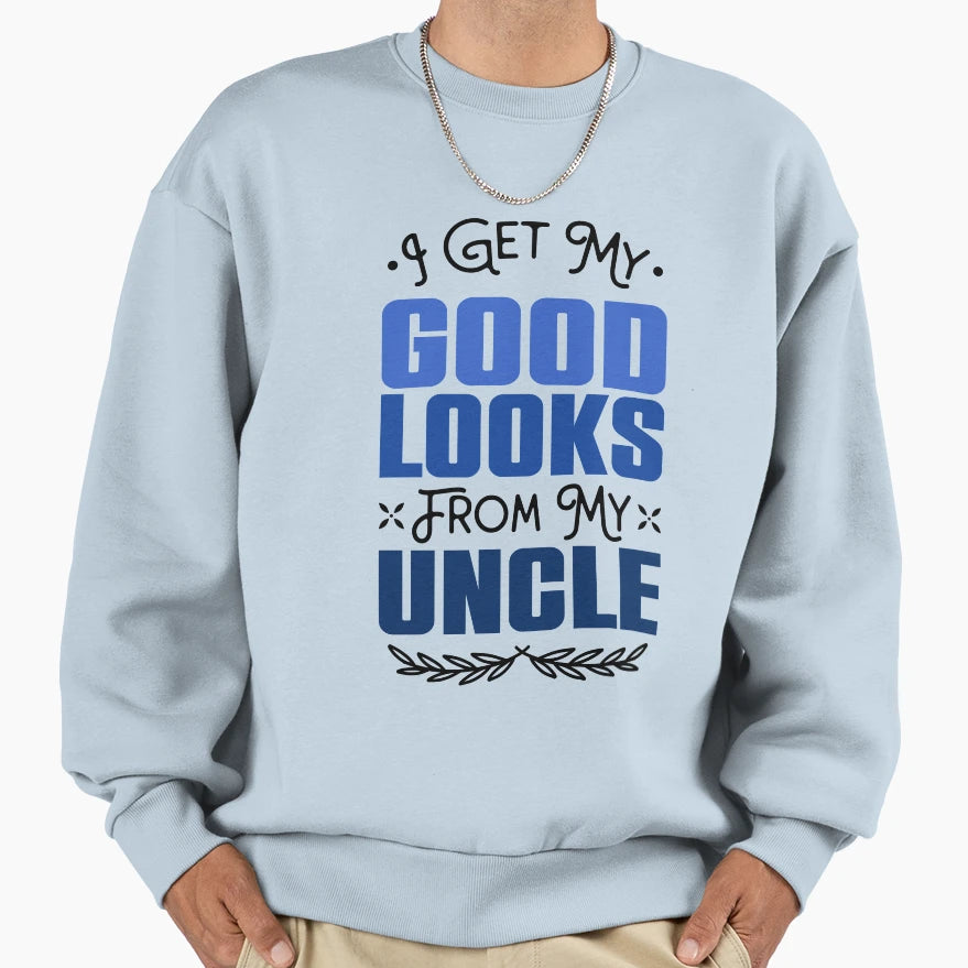 I Get My Good Looks From My Uncle Sweatshirt - Minimalist Print for Adults - T-Shirt, Sweatshirt, Hoodie