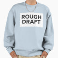 Rough Draft Sweatshirt - Fun Novelty Design Unisex - T-Shirt, Sweatshirt, Hoodie