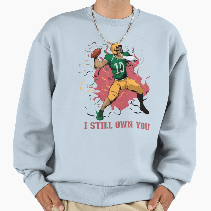 I Still Own You Trendy Sports Sport Sweatshirt - Trendy Graphic for Adults - T-Shirt, Sweatshirt, Hoodie