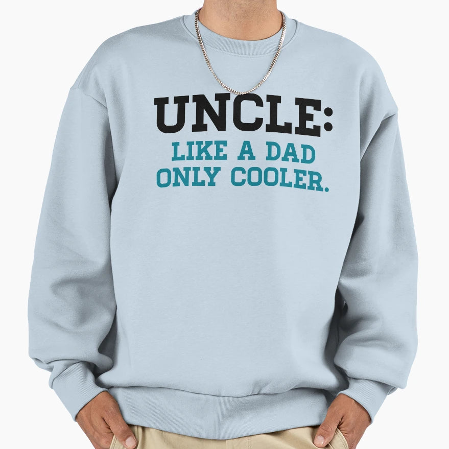 Uncle Like Dad Only Cooler Sweatshirt - Custom Art Print Unisex - T-Shirt, Sweatshirt, Hoodie
