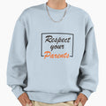 Respect Parents Sweatshirt - Fun Novelty Design Unisex - T-Shirt, Sweatshirt, Hoodie