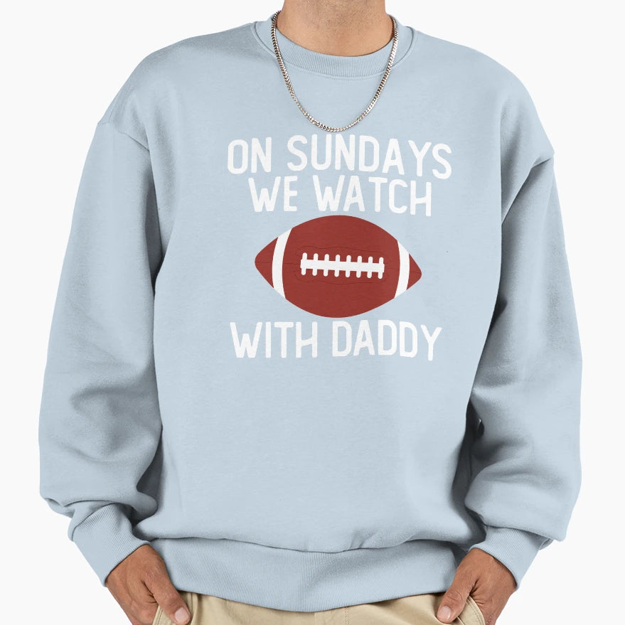 Sundays We Watch Daddy Funny Sweatshirt - Aesthetic Graphic for Adults - T-Shirt, Sweatshirt, Hoodie