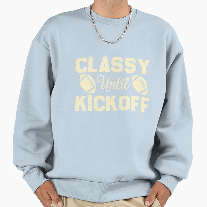 Classy Until Kickoff Sweatshirt - Casual Everyday Wear Men Women - T-Shirt, Sweatshirt, Hoodie