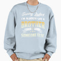 Sorry Lady Im Already Like Brother Sweatshirt - Custom Art Print Men Women - T-Shirt, Sweatshirt, Hoodie