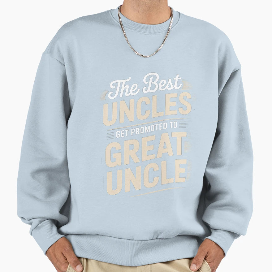 Only Best Uncles Get Promoted To Sweatshirt - Unique Graphic Men Women - T-Shirt, Sweatshirt, Hoodie