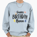 Happy Birthday Nana Sweatshirt - Custom Art Print for Adults - T-Shirt, Sweatshirt, Hoodie