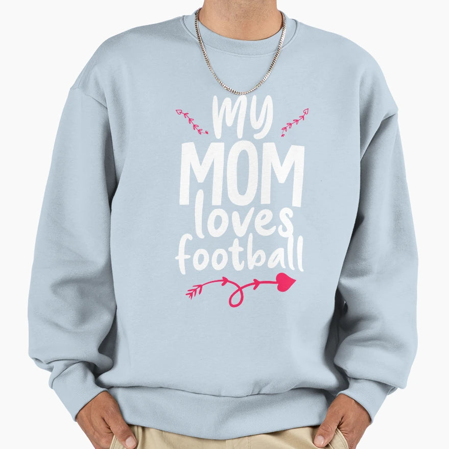 My Mom Loves Football Sweatshirt - Trendy Graphic Men Women - T-Shirt, Sweatshirt, Hoodie