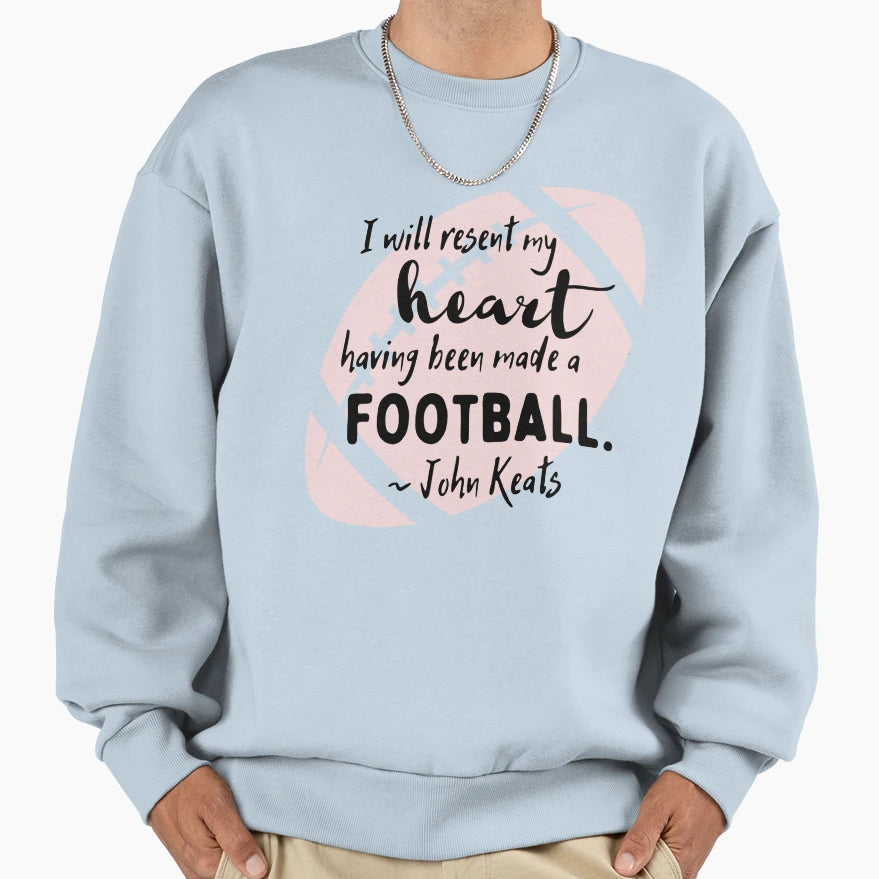 John Keats I Resent My Heart Being Sweatshirt - Novelty Apparel Unisex - T-Shirt, Sweatshirt, Hoodie