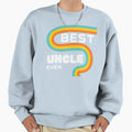Best Uncle Ever Funny Uncle Gift Sweatshirt - Trendy Graphic Men Women - T-Shirt, Sweatshirt, Hoodie