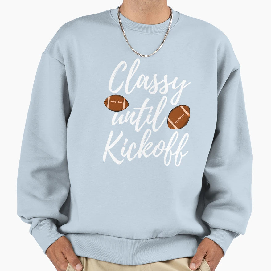 Classy Until Kickoff Sweatshirt - Trendy Graphic for Adults - T-Shirt, Sweatshirt, Hoodie