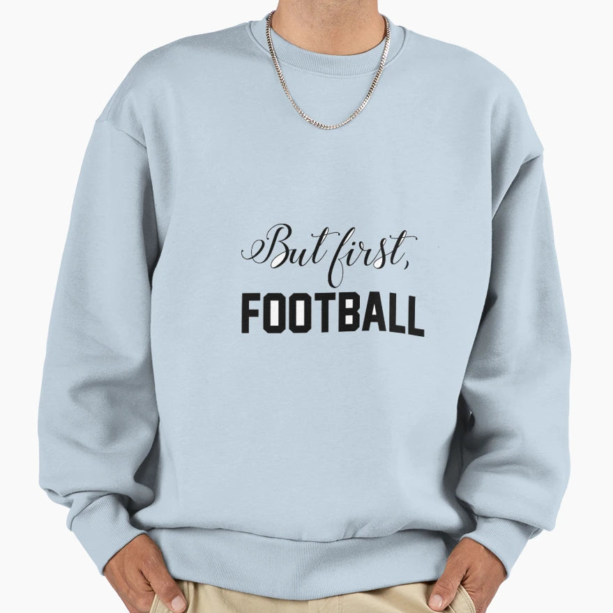 But First Football Sweatshirt - Unique Graphic Men Women - T-Shirt, Sweatshirt, Hoodie